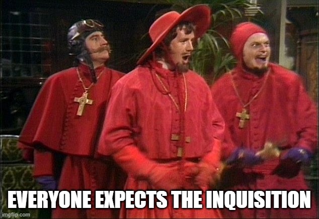 Meme image of the silly Spanish Inquisition from Monty Python, with the caption "Everyone Expects the Inquisition."