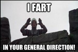 Meme of the image from Monty Python and the Holy Grail, in which the French soldier on top of the battlements taunts the knights, sticking out his tongue and sticking his thumbs in his ears as he shouts down "I fart in your general direction!"