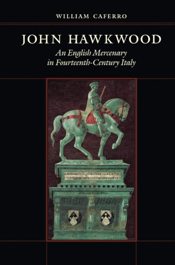 William Caferro John Hawkwood: An English Mercenary in Fourteenth Century Italy