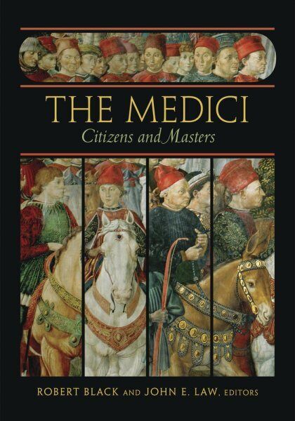 The MediciCitizens and Masters Edited by Robert Black and John E. Law